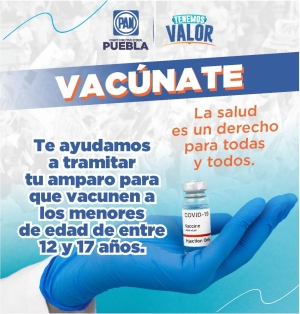 PAN Puebla apoyará a poblanos a tramitar su amparo para que vacunen a menores de 12 años a 18 años contra COVID-19
